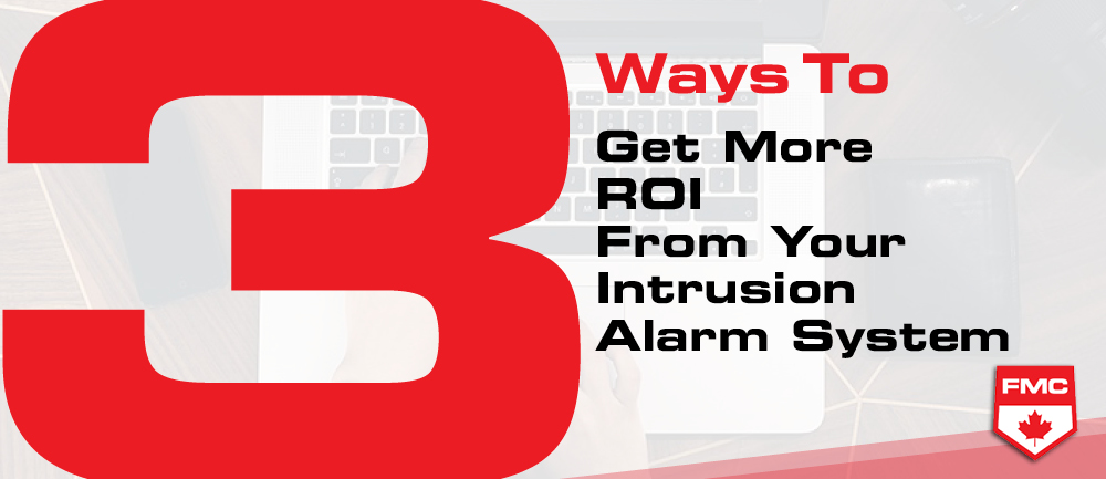 three ways to get more roi from your intrusion alarm system